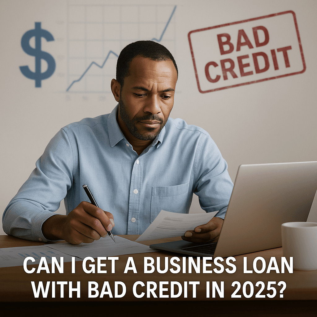Can I Get a Business Loan With Bad Credit in 2025?