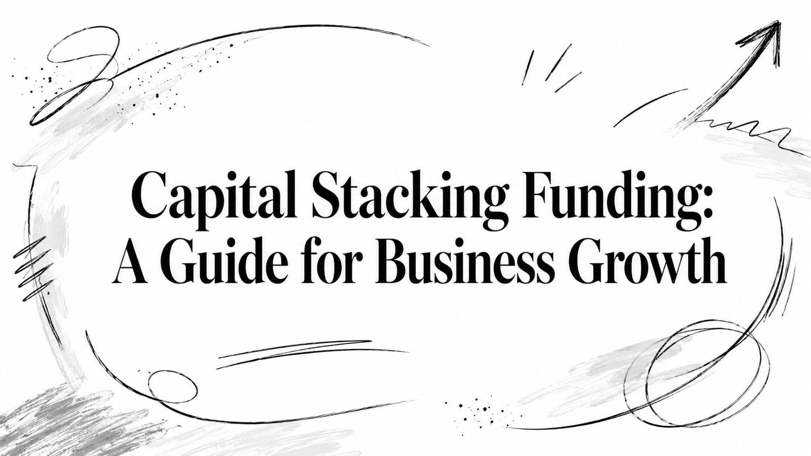 Capital Stacking Funding: A Guide for Business Growth